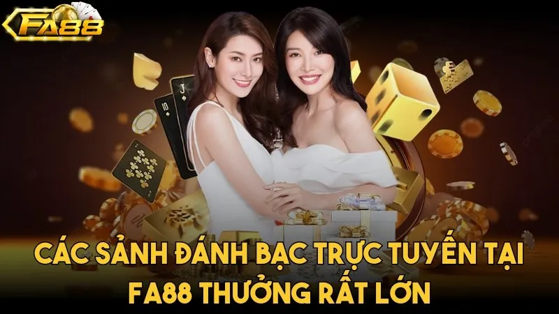 Giới Thiệu Fa88 - Cổng Game Xanh Chính Số 1 Hiện Nay Các sảnh đánh bạc trực tuyến tại FA88 thưởng rất lớn