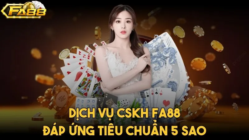 Giới Thiệu Fa88 - Cổng Game Xanh Chính Số 1 Hiện Nay Dịch vụ CSKH tại hệ thống đáp ứng tiêu chuẩn 5 sao