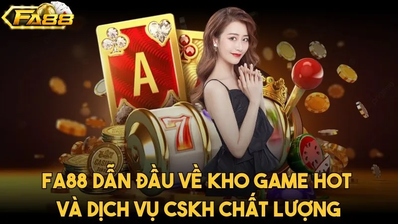 Giới Thiệu Fa88 - Cổng Game Xanh Chính Số 1 Hiện Nay Giới thiệu FA88 có hệ thống dẫn đầu về game hot và dịch vụ hỗ trợ