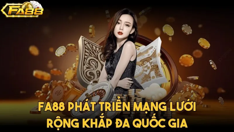 Giới Thiệu Fa88 - Cổng Game Xanh Chính Số 1 Hiện Nay Giới thiệu FA88 về hệ thống phát triển mạng lưới rộng khắp tại đa quốc gia